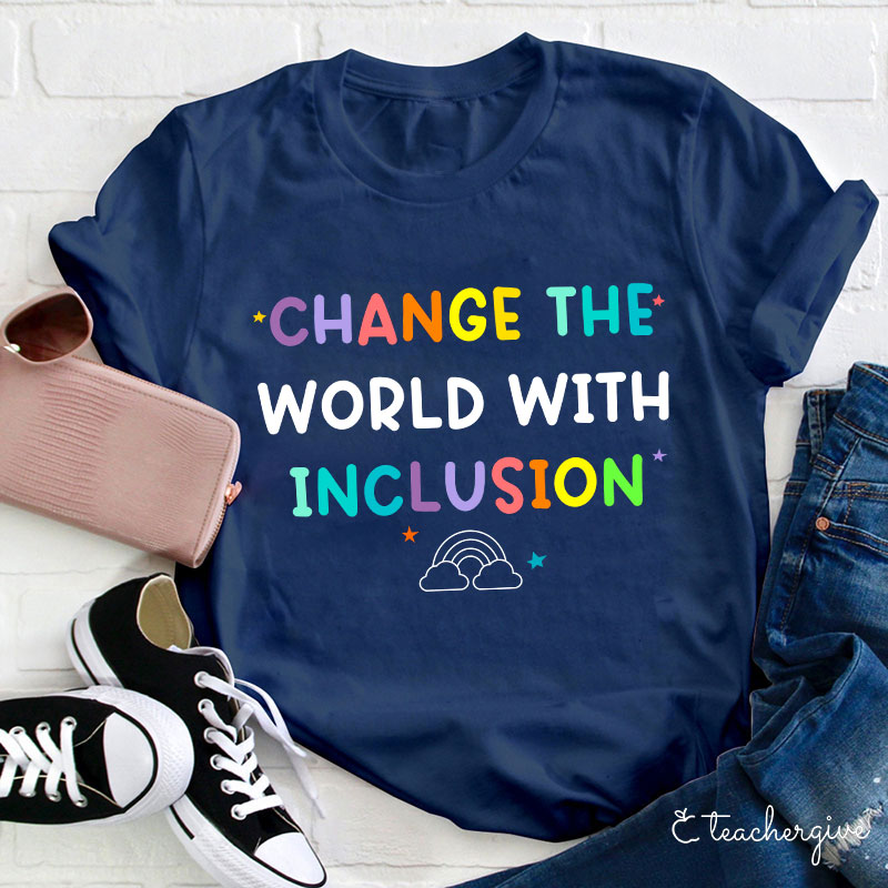 Change The World With Inclusion Teacher T-Shirt