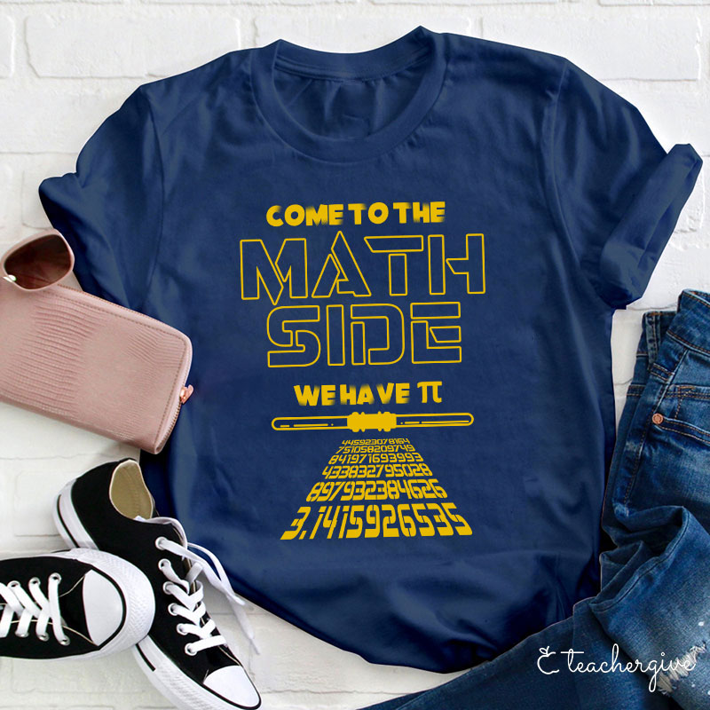 Come To The Math Side We Have π Teacher T-Shirt