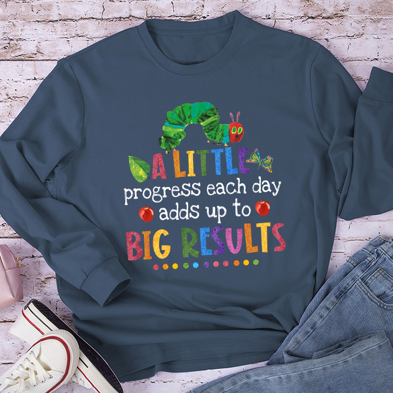 A Little Progress Each Day Adds Up To Big Results Long Sleeve T-Shirt