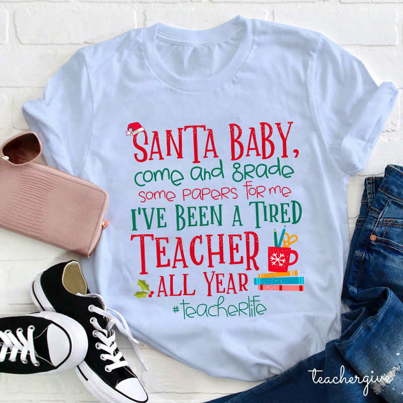 Santa Baby Come And Grade Some Papers For Me Teacher T-Shirt