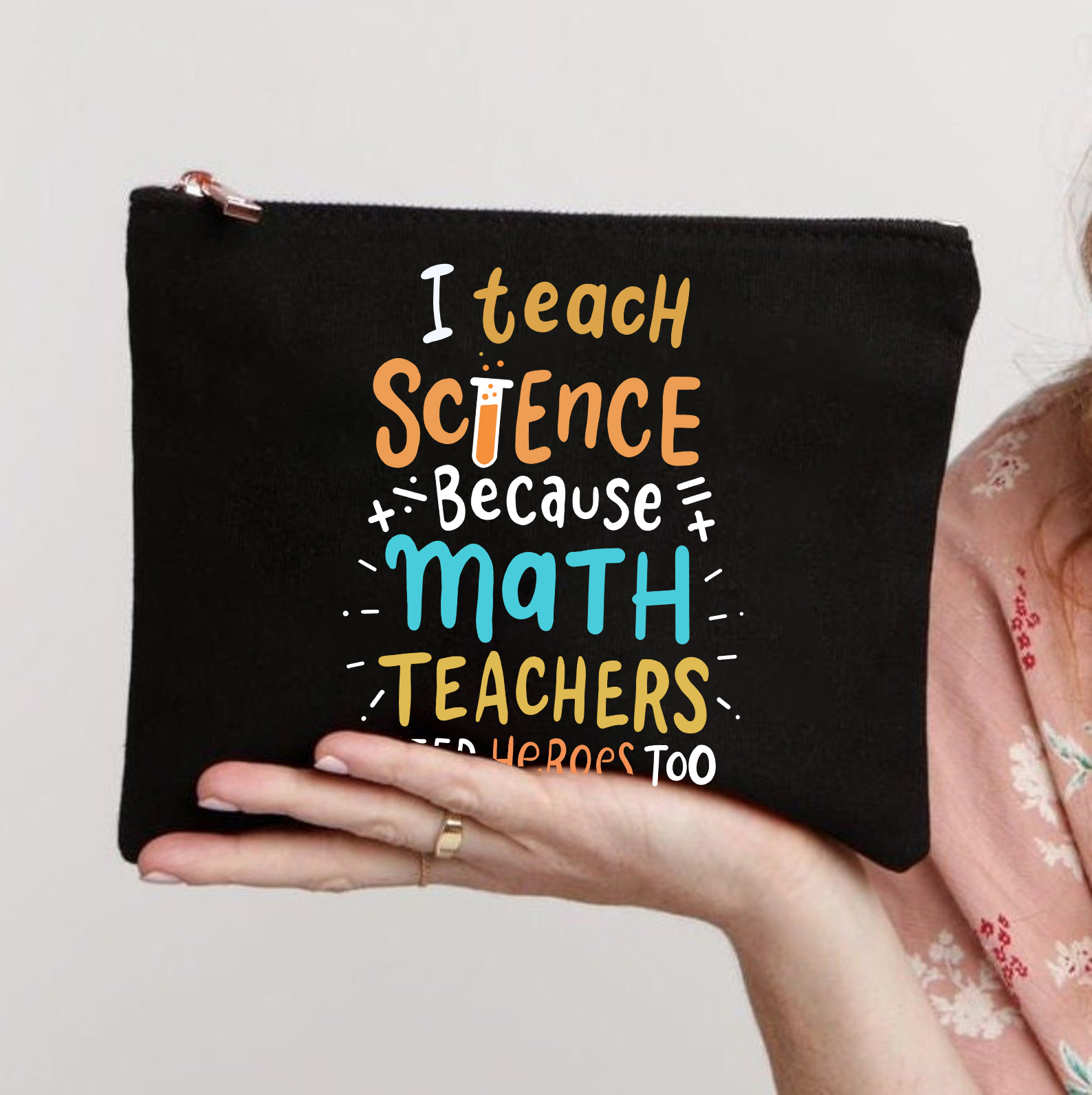 I Teach Science Because Math Teachers Need Heroes Too Makeup Bag