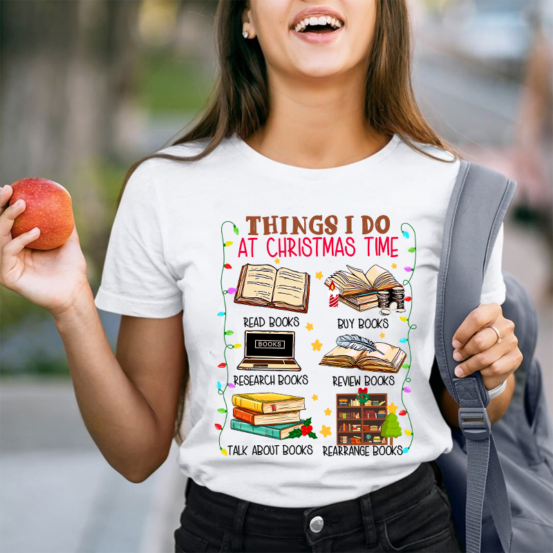 Things I Do At Christmas Time T-Shirt