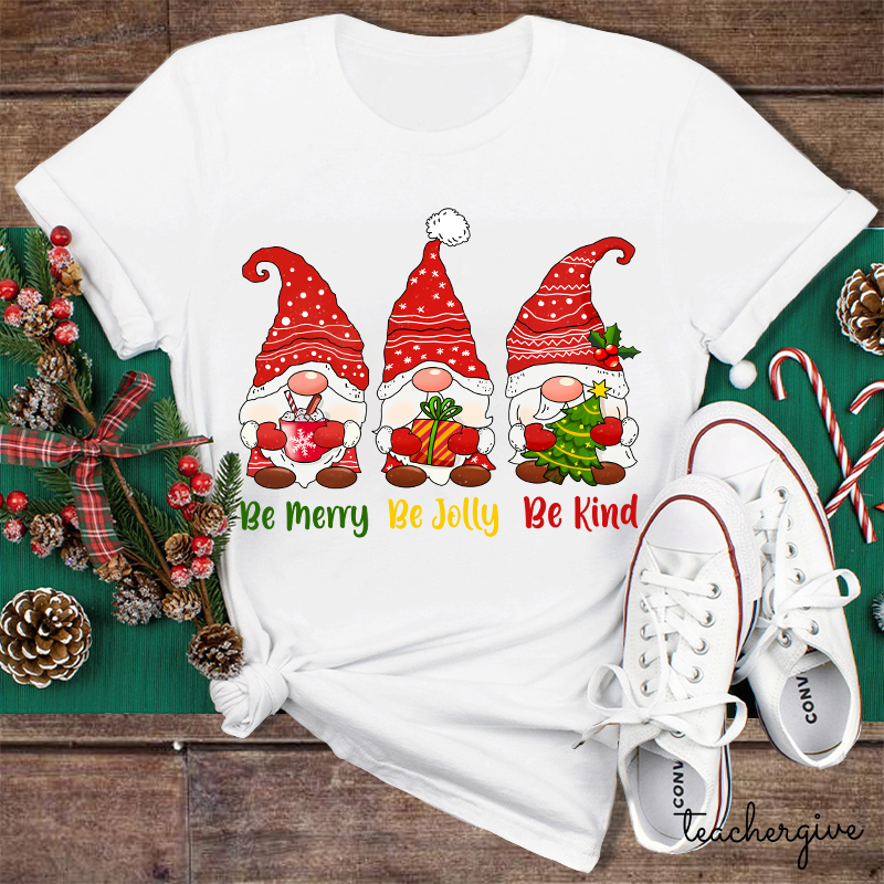 Be Merry Be Jolly Be Kind Gnomes Teacher T-Shirt
