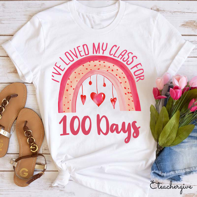 I've Loved My Class For 100 Days Teacher T-Shirt