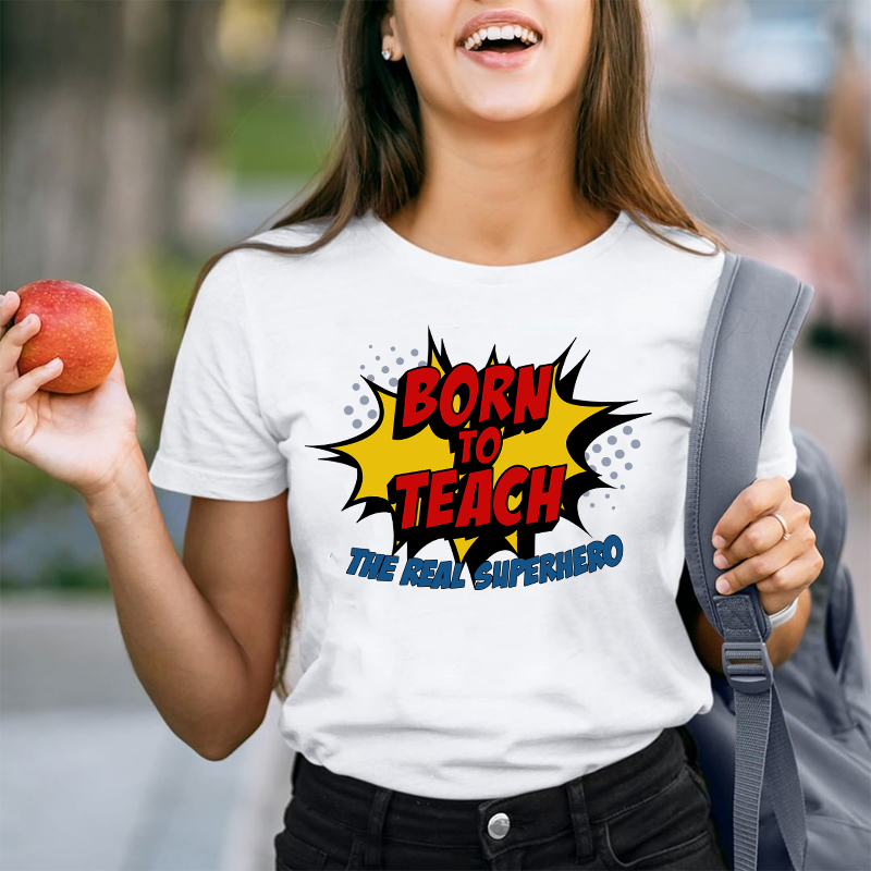 Born To Teach The Real Superhero T-Shirt