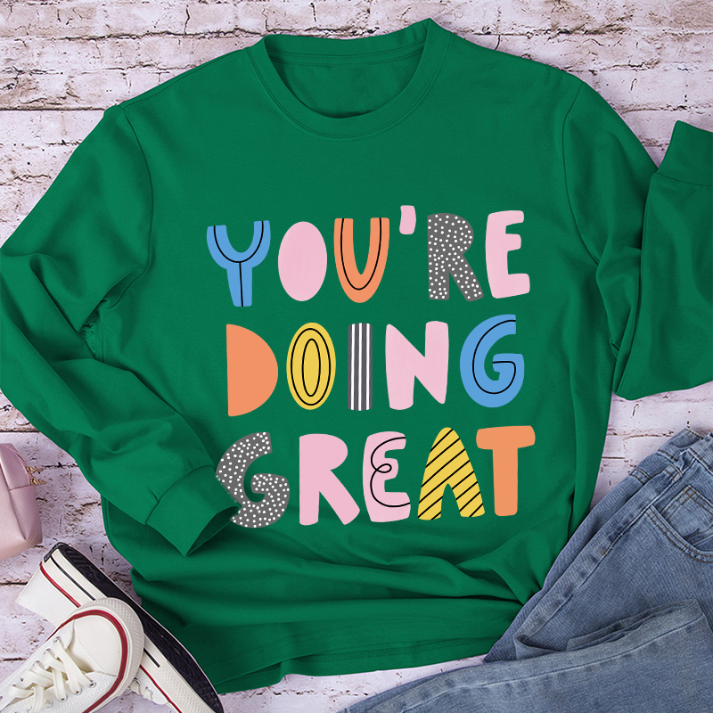 You're Doing Great Long Sleeve T-Shirt