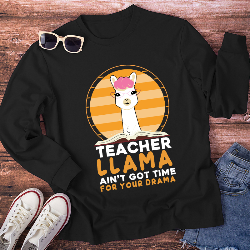 Teacher Llama Ain't Go Time For Your Drama Long Sleeve T-Shirt