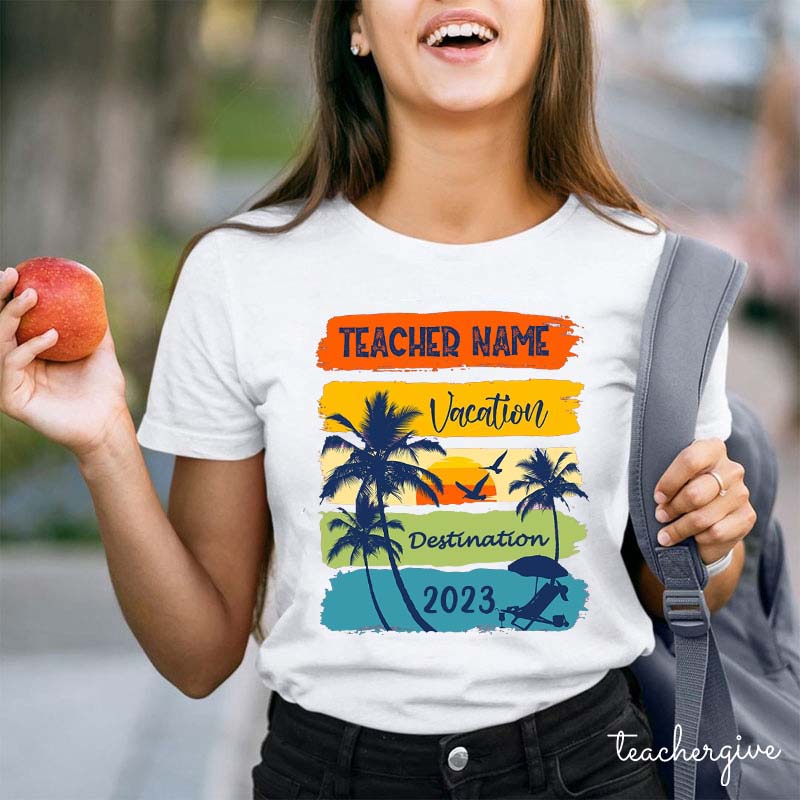 Teacher Name Vacation Destination Teacher T-Shirt