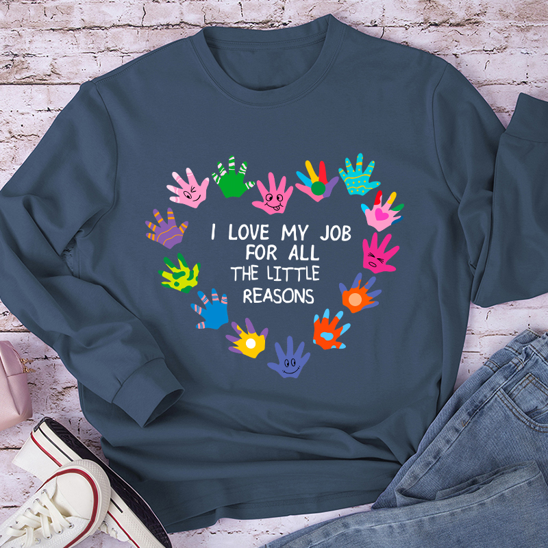 I Love My Job For All The Little Reasons Teacher Long Sleeve T-Shirt