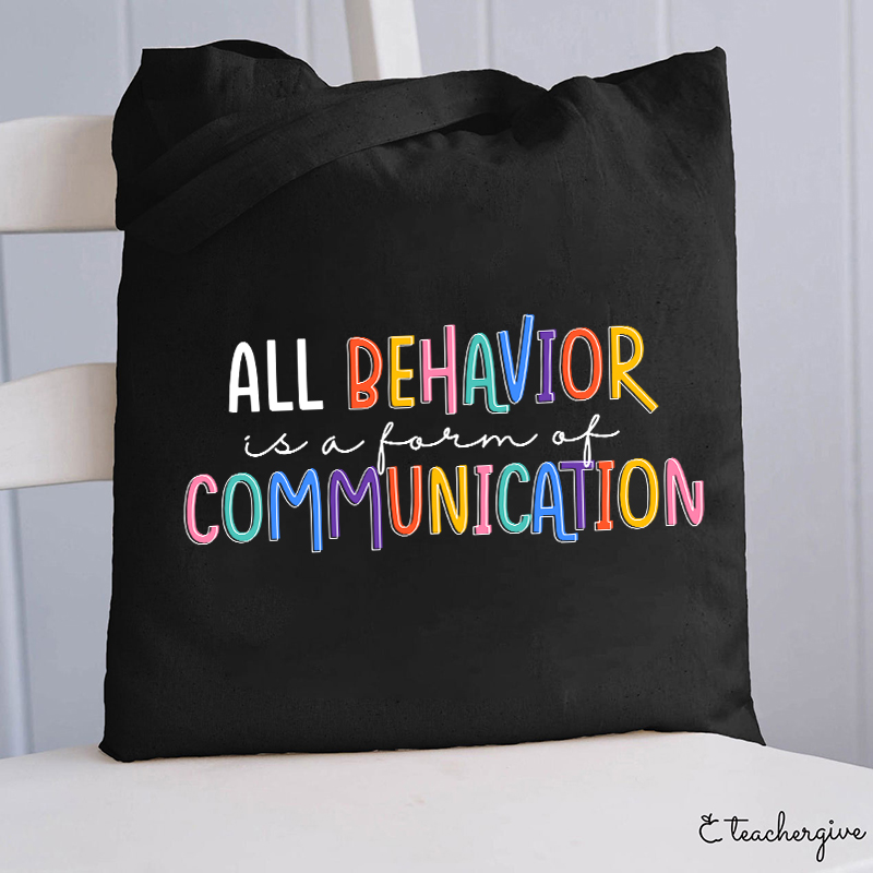 All Behavior Is A Form Of Communication Teacher Tote Bag
