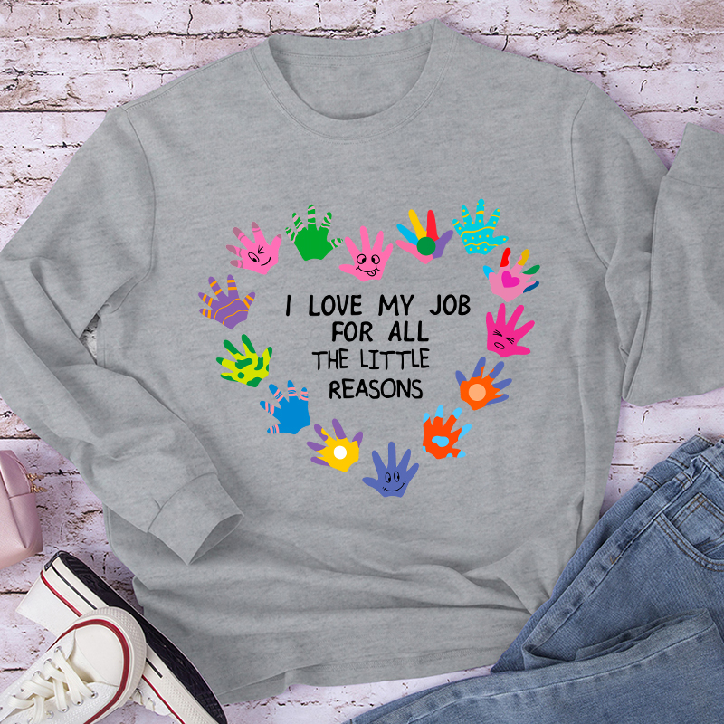 I Love My Job For All The Little Reasons Teacher Long Sleeve T-Shirt