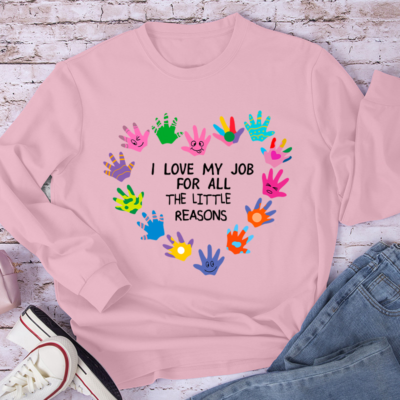 I Love My Job For All The Little Reasons Teacher Long Sleeve T-Shirt