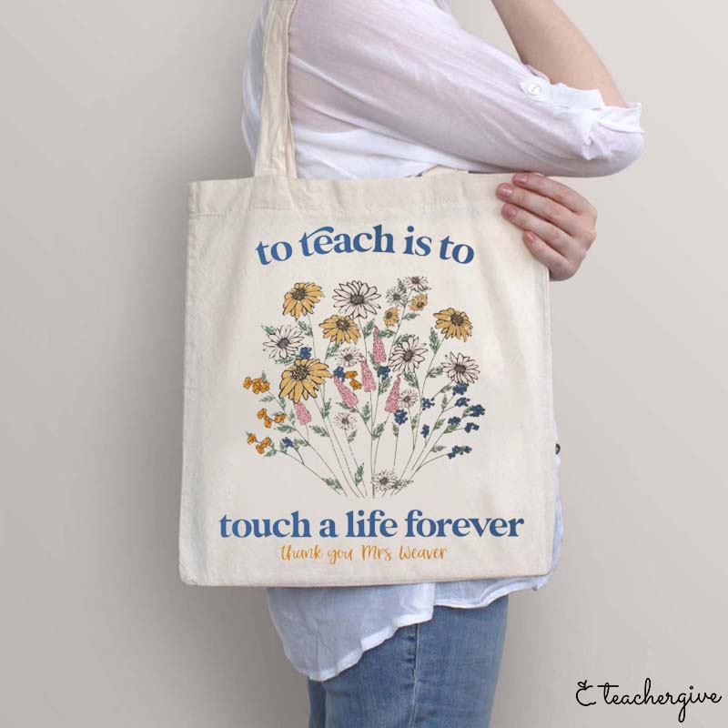 Personalized To Teach Is To Touch A Life Forever Teacher Tote Bag