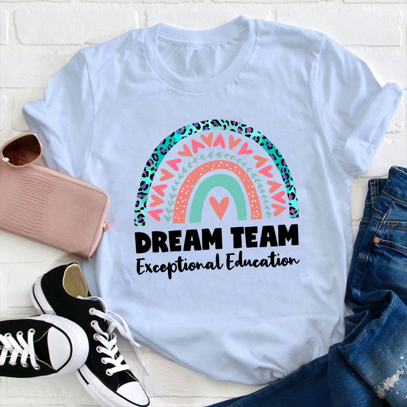Dream Team Exceptional Education Teacher T-Shirt