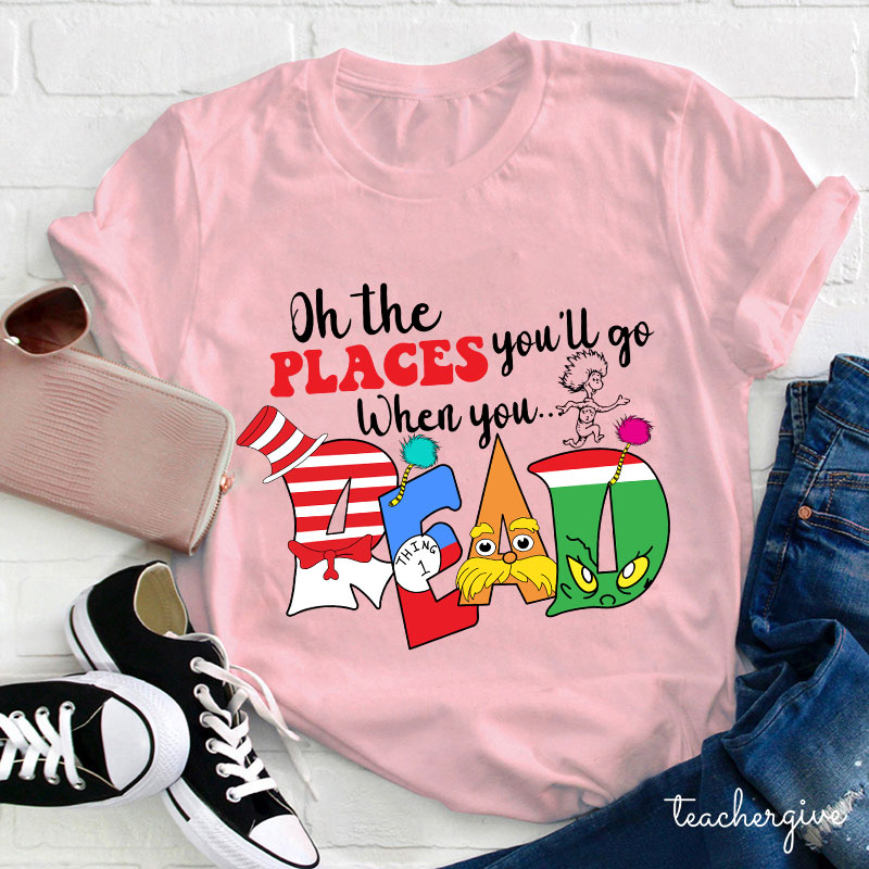 Oh The Places You'll Go When You Read T-Shirt