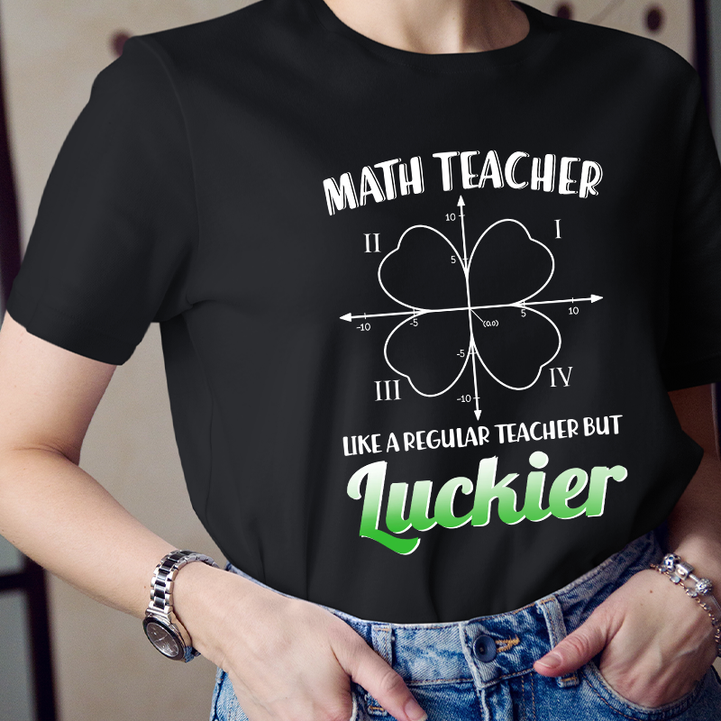 Math Teacher Like A Regular Teacher But Luckier T-Shirt