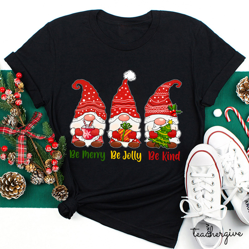 Be Merry Be Jolly Be Kind Gnomes Teacher T-Shirt