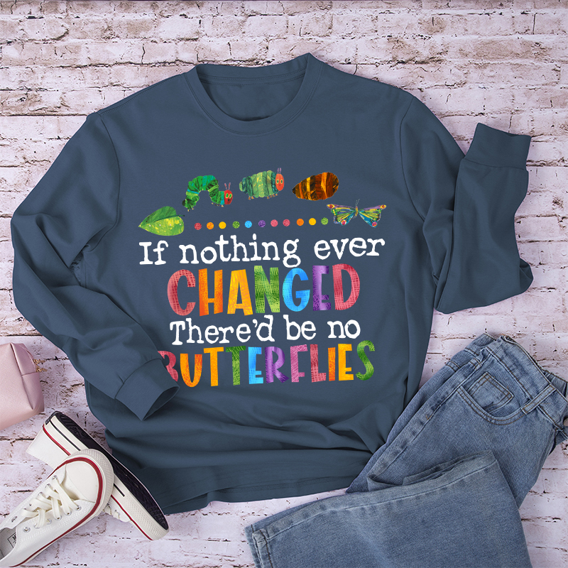 If Nothing Ever Changed Long Sleeve T-Shirt