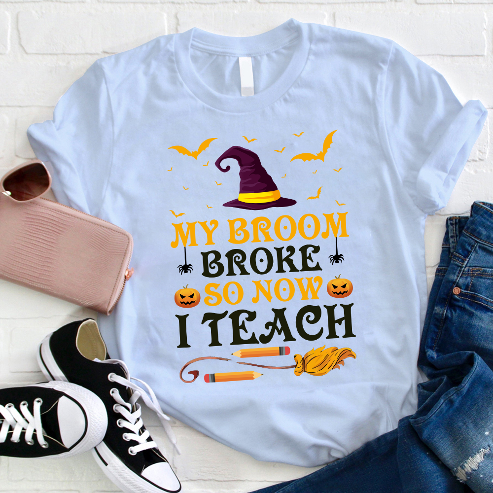 My Broom Broke So Now I Teach T-Shirt