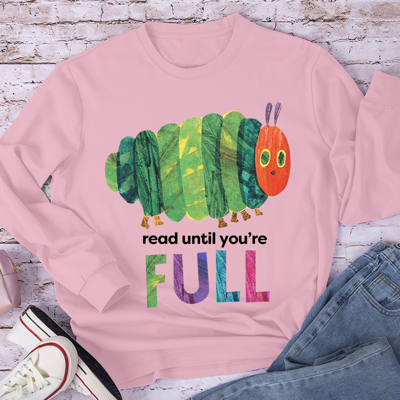 Read Until You're Full Caterpillar Long Sleeve T-Shirt