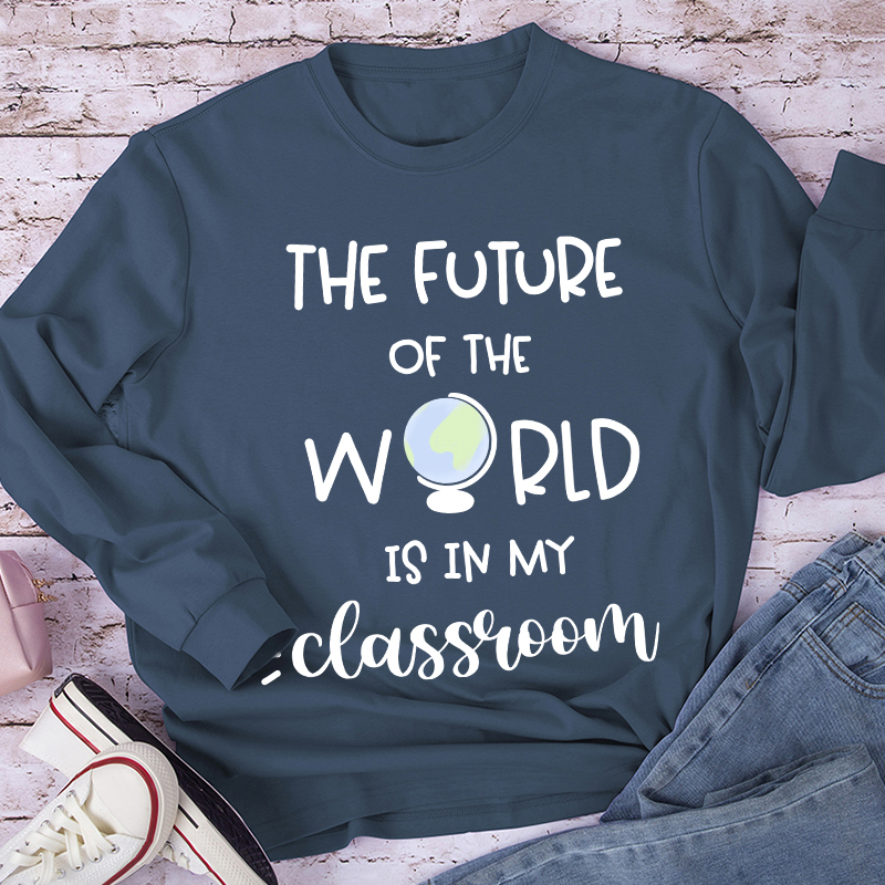 The Future Of World Is In My Classroom Long Sleeve T-Shirt