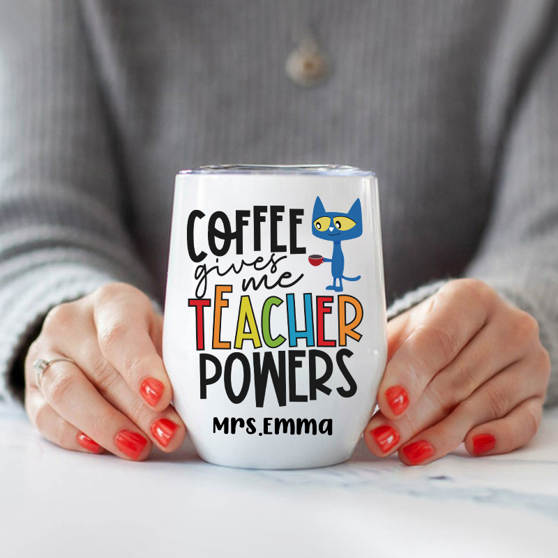 Personalized  Coffee Gives Me Teacher Powers Teacher Wine Tumbler