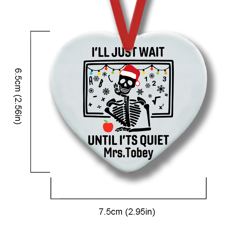 Personalized I'll Just Wait Until It's Quiet Teacher Ceramic Christmas Ornament