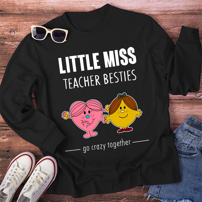 Little Miss Teacher Besties Go Crazy Together Long Sleeve T-Shirt