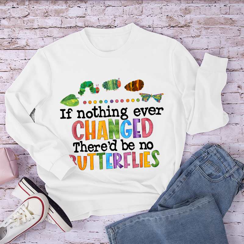 If Nothing Ever Changed Long Sleeve T-Shirt