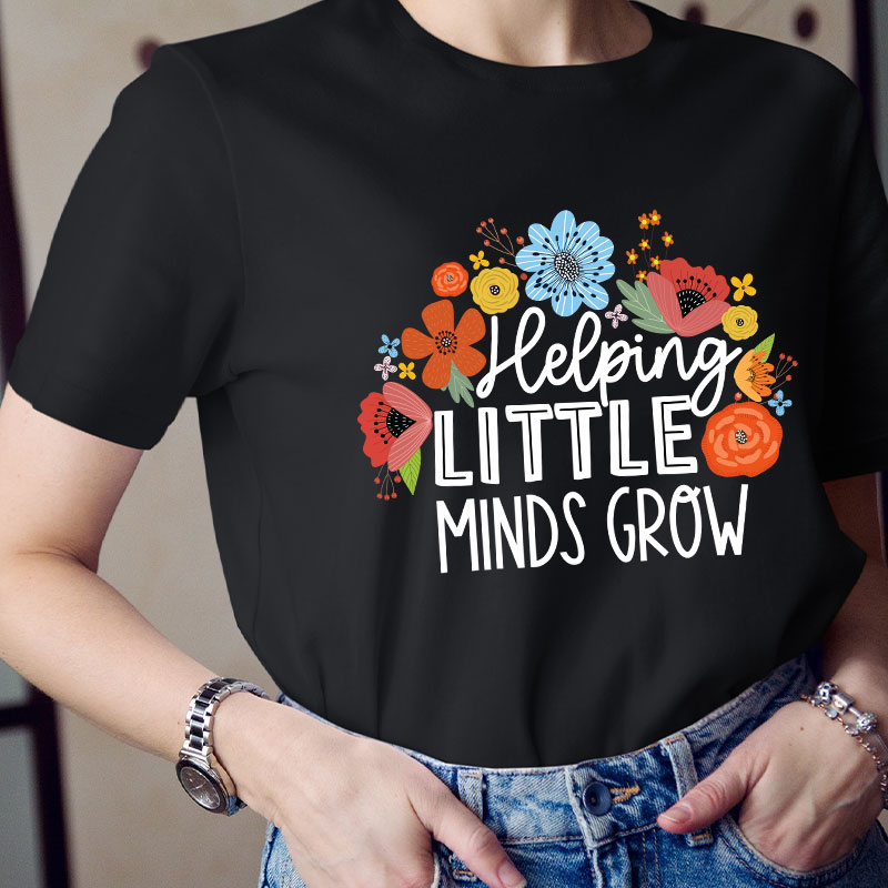 Helping Little Mind Grow Teacher T-Shirt