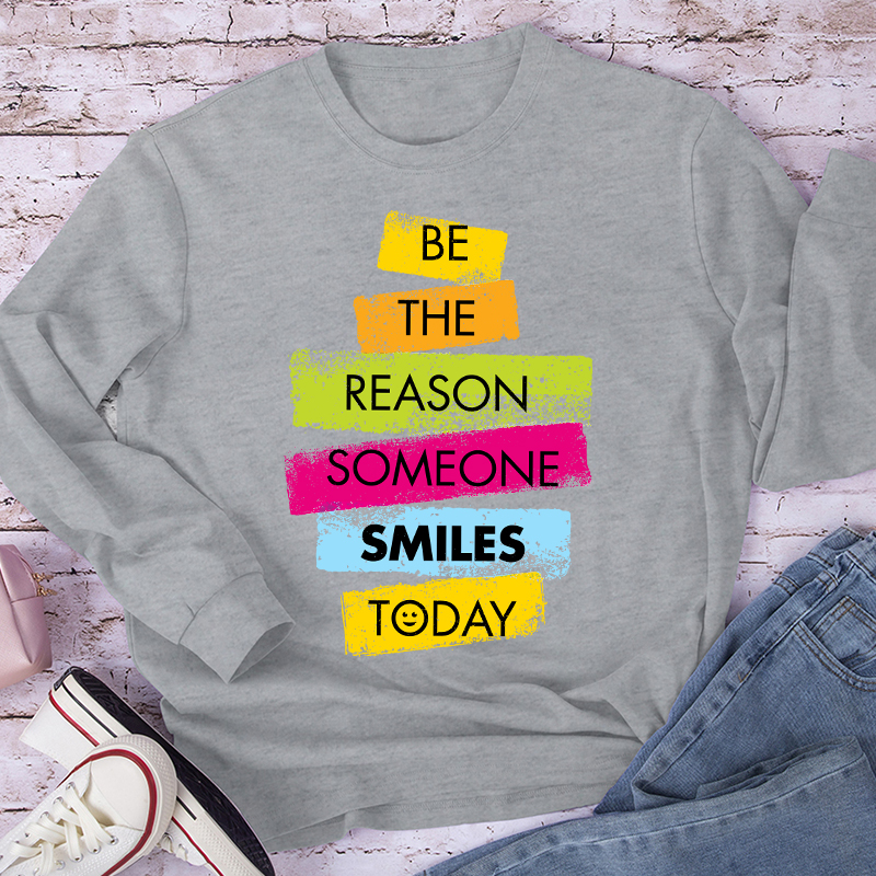 Be The Reason Someone Smiles Long Sleeve T-Shirt