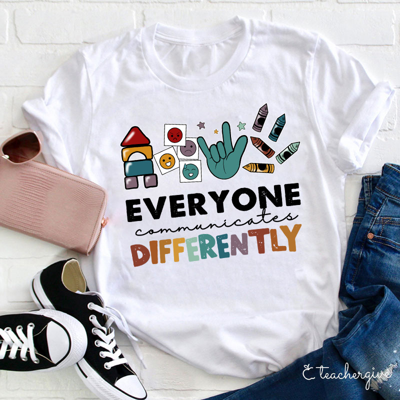 Everyone Communicates Differently Teacher T-Shirt