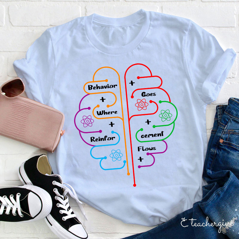 Brain Behavior Goes Where Reinforcement Flows Autism Teacher T-Shirt