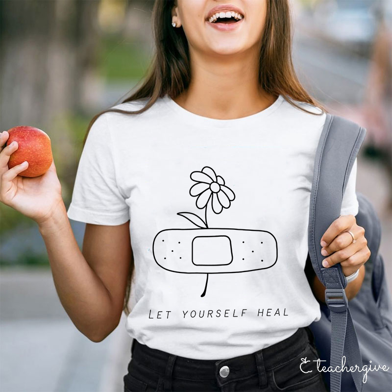 Let Yourself Heal Teacher T-Shirt