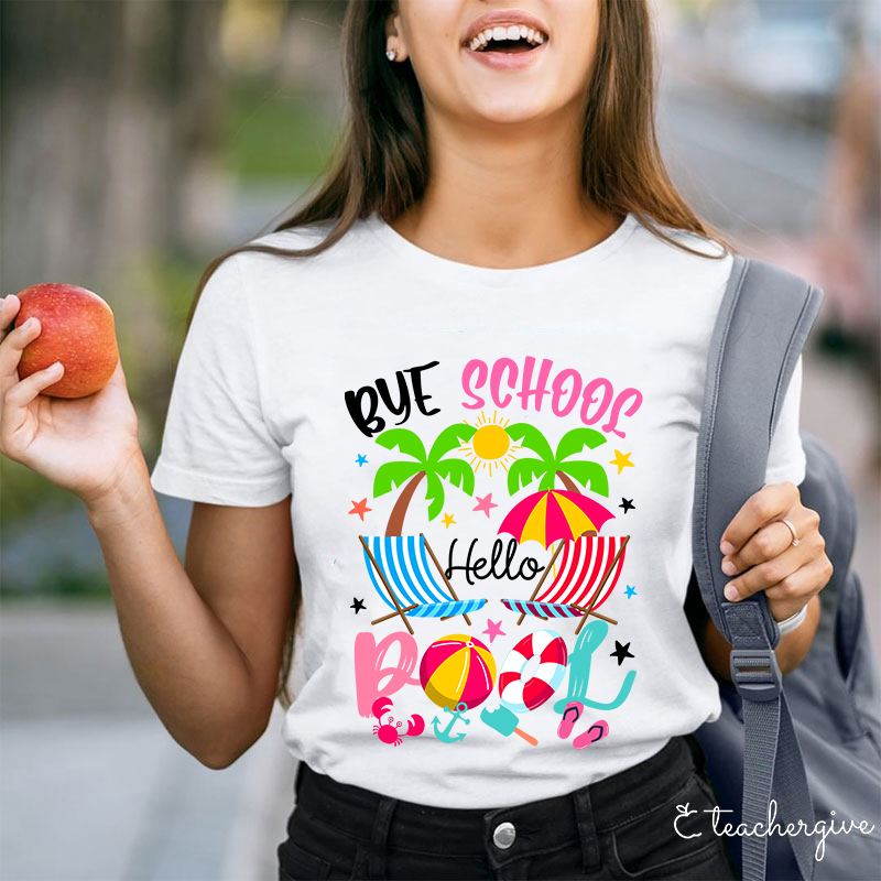 Bye School Hello Pool Beach Last Day Of School T-Shirt