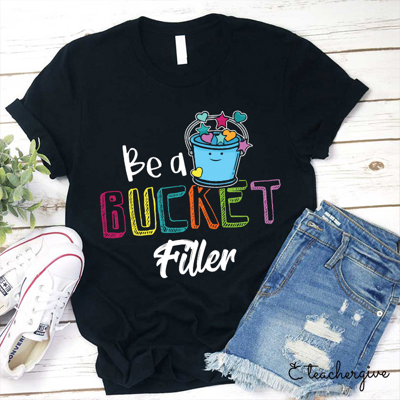 Be A Bucket Filler Teacher T-Shirt
