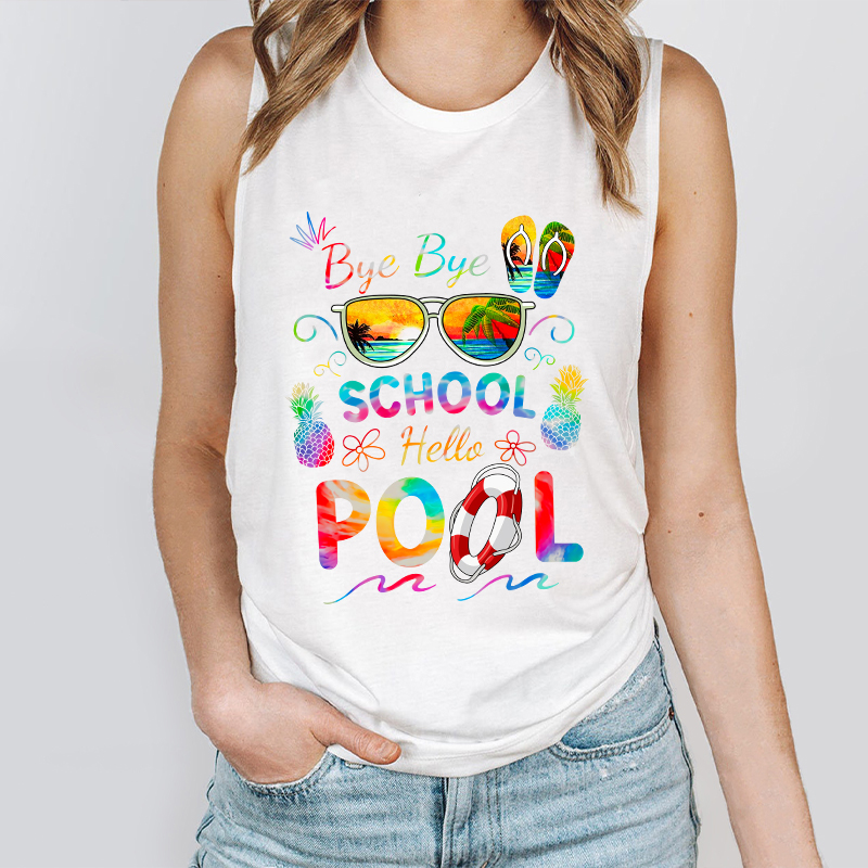 Bye Bye School Hello Pool Shirt Funny Teacher Tank Top