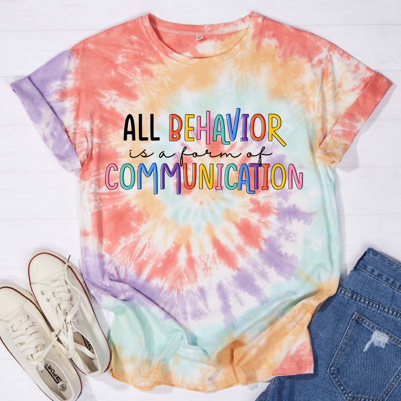 All Behavior Is A Form Of Communication Teacher Tie-dye T-Shirt