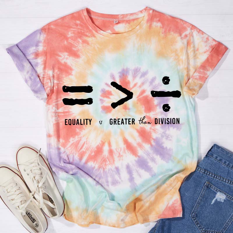Equality Is Greater Than Division Teacher Tie-dye T-Shirt