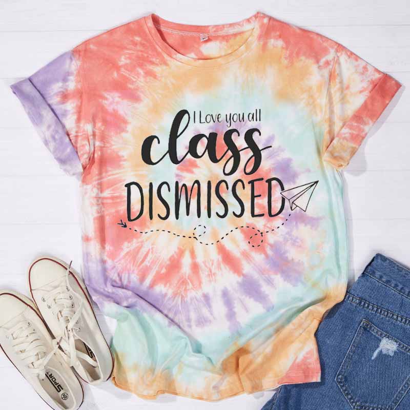 I Love You All Class Dismissed Teacher Tie-dye T-Shirt