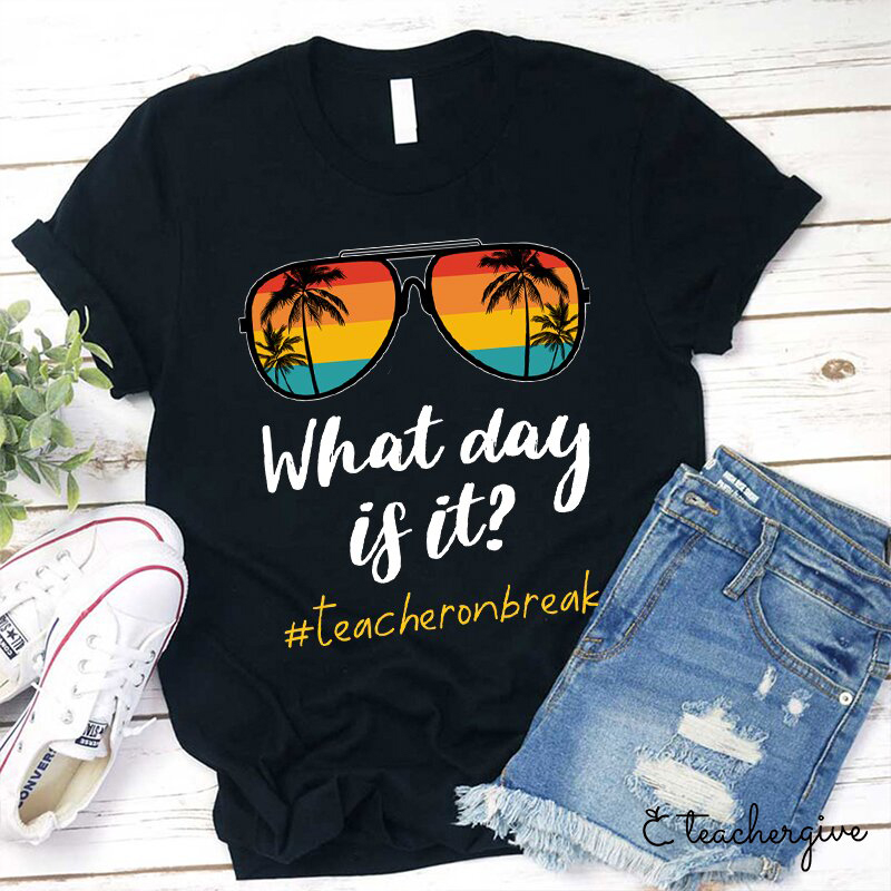 What Day Is It Teacher Summer Break Teacher T-Shirt