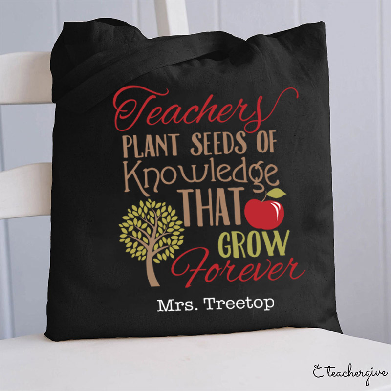 Personalized Teachers Plant Seeds Of Knowledge That Grow Forever Teacher Tote Bag