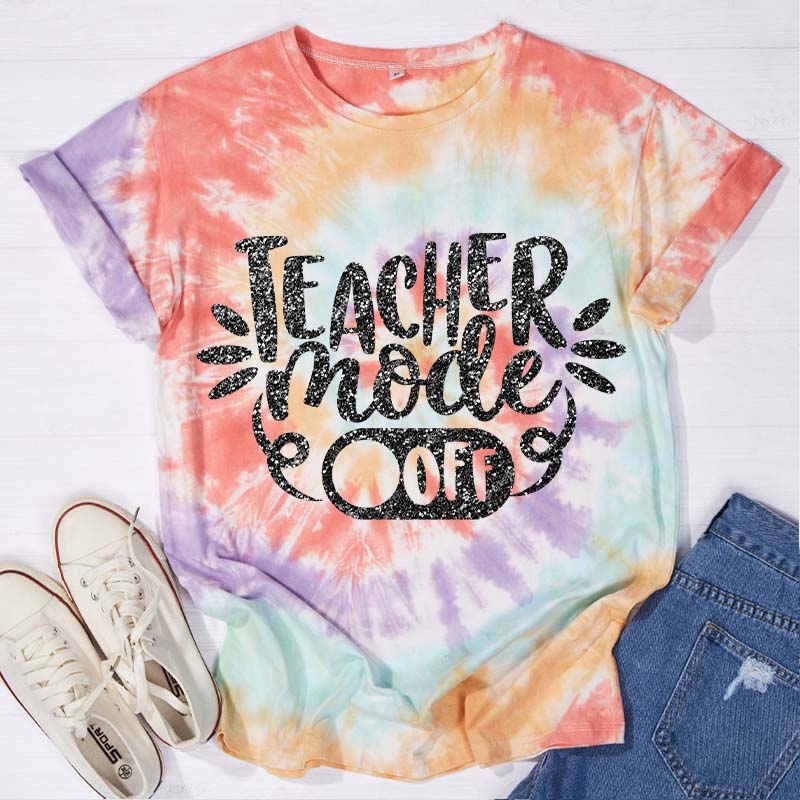 Teacher Mode Off Teacher Tie-dye T-Shirt