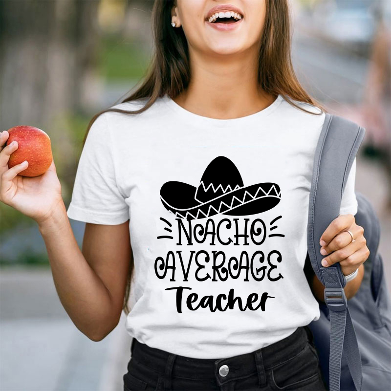 Nacho Average Teacher T-Shirt