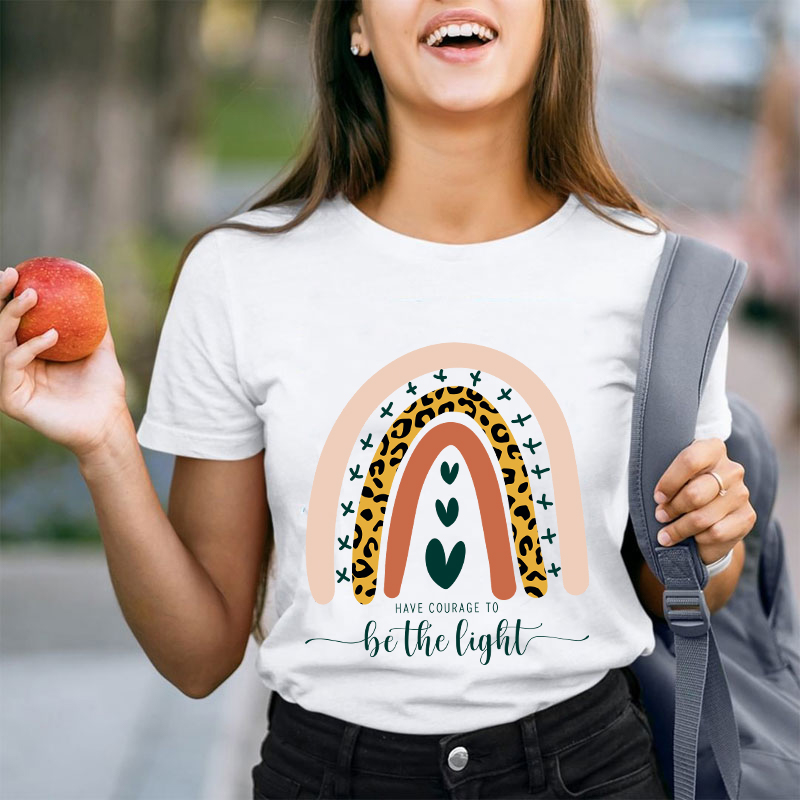 Have Courage To Be The Light Teacher T-Shirt