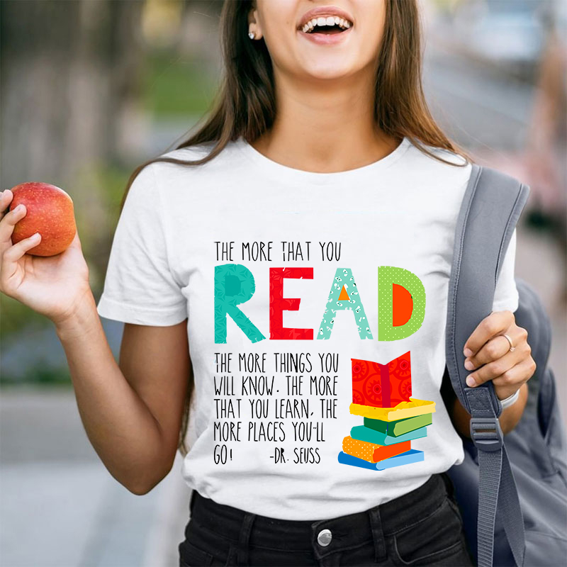 The More That You Read The More Things You Will Know Teacher T-Shirt