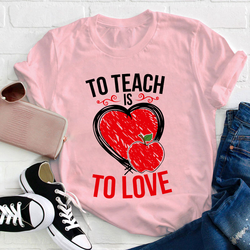 To Teach Is To Love Teacher T-Shirt