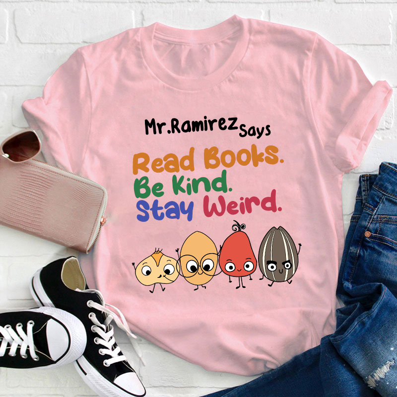 Personalized Name Read Books Be Kind Stay Weird Teacher T-Shirt