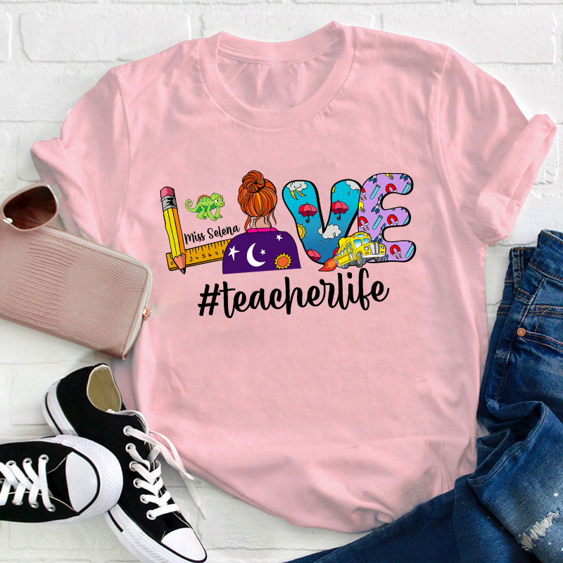 Personalized Name Love Teacher Life Teacher T-Shirt