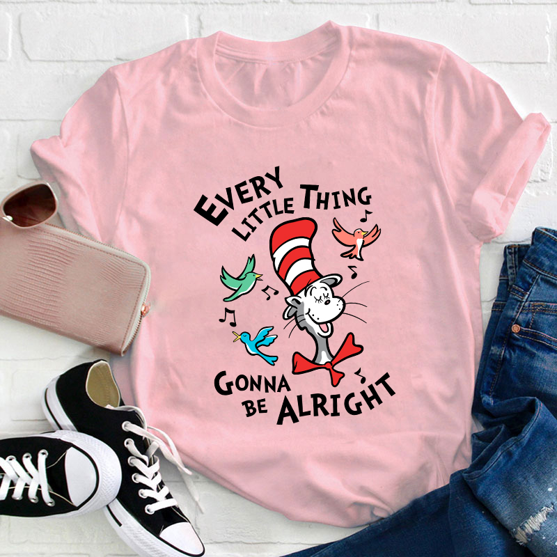 Every Little Thing Gonna Be Alright Teacher T-Shirt